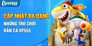 Bắn Cá Tại Nhà Cái VF555